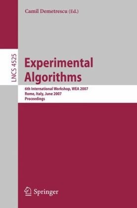 Experimental Algorithms: 6th International Workshop, WEA 2007, Rome, Italy, June 6-8, 2007, Proceedings (Lecture Notes in Computer Science / Theoretical Computer Science and General Issues)