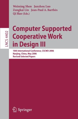 Computer Supported Cooperative Work in Design III: 10th International Conference, CSCWD 2006, Nanjing, China, May 3-5, 2006, Revised Selected Papers ... incl. Internet/Web, and HCI) (v. 3)