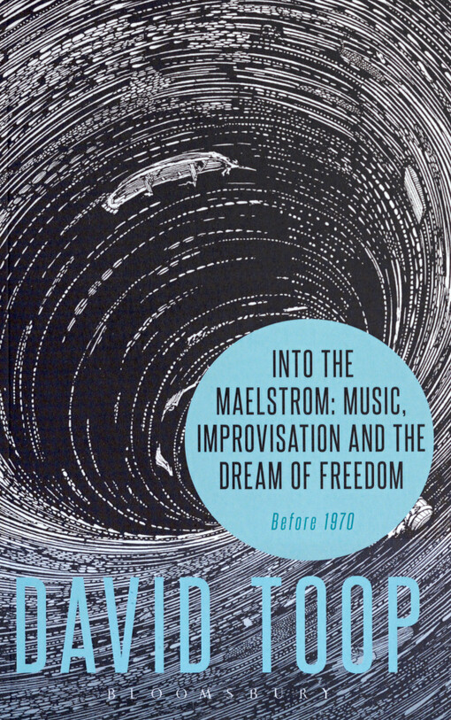 Into the Maelstrom: music, improvisation and the dream of freedom
