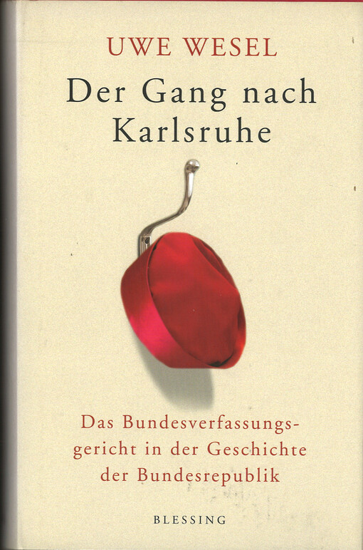 Der Gang nach Karlsruhe : Das Bundesverfassungsgericht in der Geschichte der Bundesrepublik
