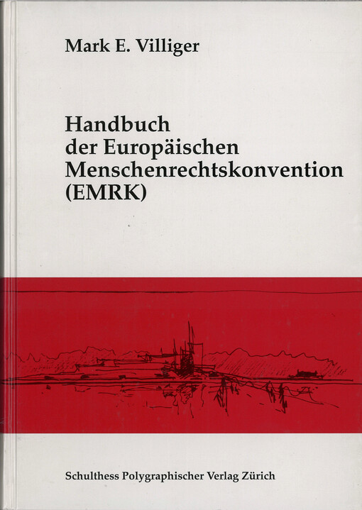 Handbuch der Europäischen Menschenrechtskonvention (EMRK) unter besonderer Berücksichtigung der schweizerischen Rechtlage