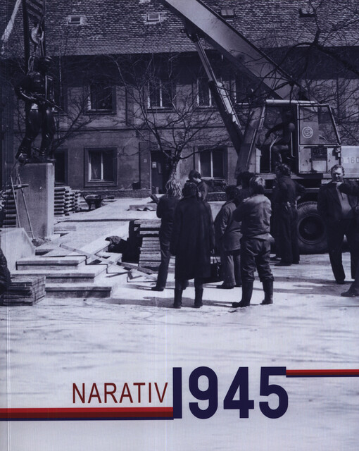 Narativ 1945 : interpretace, dezinterpretace, reinterpretace