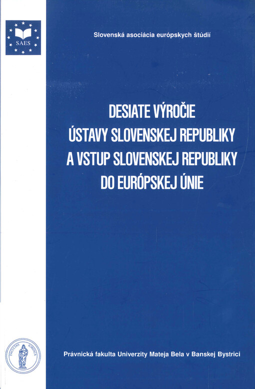 Desiate výročie Ústavy Slovenskej republiky a vstup Slovenskej republiky do Európskej únie : zborník príspevkov z medzinarodnej konferencie Banská Bystrica 3.-4. septembra 2002
