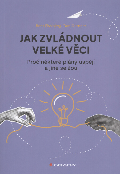 Jak zvládnout velké věci : proč některé plány uspějí a jiné selžou