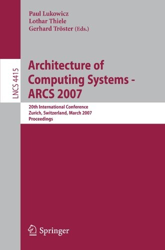 Architecture of computing systems : ARCS 2007 : 20th international conference, Zurich, Switzerland, March 12-15, 2007 : proceedings