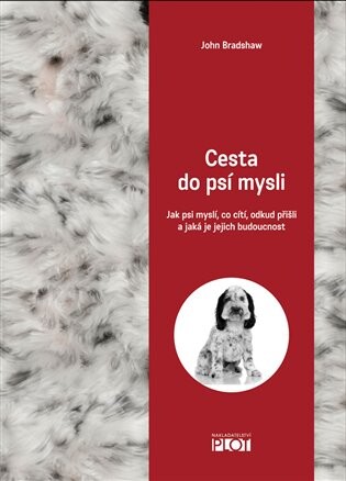 Cesta do psí mysli :co psi cítí, jak myslí, odkud přišli a jaká je jejich budoucnost