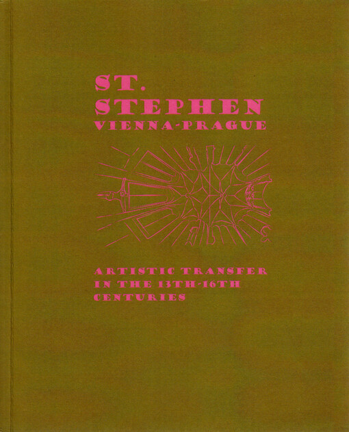 St. Stephen - Vienna-Prague : artistic transfer in the 13th-16th centuries