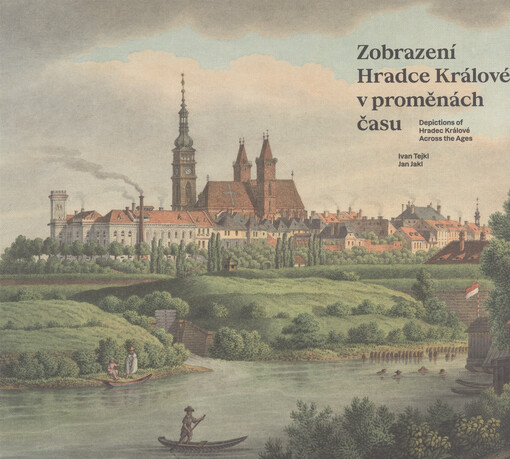 Zobrazení Hradce Králové v proměnách času : veduty, prospekty, mapy a plány = Depictions of Hradec Králové across the ages : vedute, prospects, maps and plans