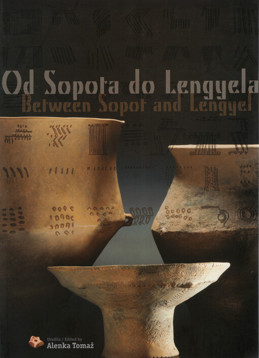 Od Sopota do Lengyela : prispevki o kamenodobnih in bakrenodobnih kulturah med Savo in Donavo = Between Sopot and Lengyel : contributions to Stone Age and Copper Age Cultures between the Sava and the Danube