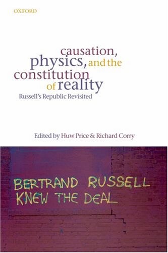 Causation, Physics, and the Constitution of Reality: Russell's Republic Revisited