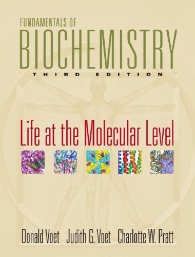 Fundamentals of biochemistry : life at the molecular level