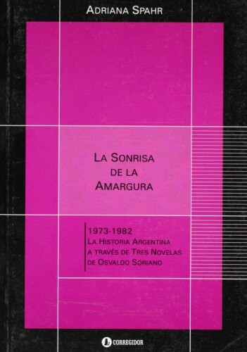 La Sonrisa de la Amargura . La Historia Argentina A Traves de Tres Novelas de Osvaldo Soriano (Spanish Edition)
