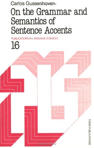 On the Grammar and Semantics of Sentence Accents (Publications in language sciences)