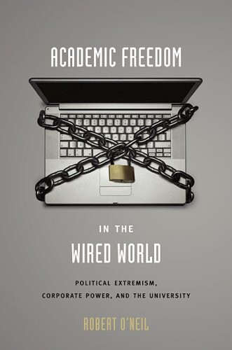 Academic freedom in the wired world : political extremism, corporate power, and the university