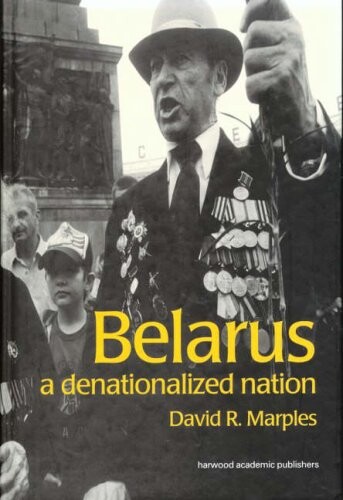 Belarus: A Denationalized Nation (Postcommunist States and Nations)