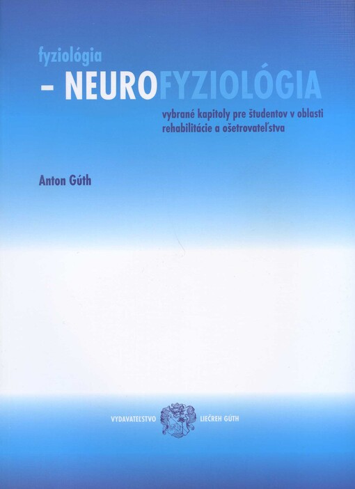 Fyziológia - neurofyziolódia :vybrané kapitoly pre študentov v oblasti rehabilitácie a ošetrovateĺstva