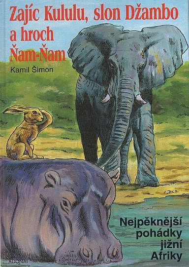 Zajíc Kululu, slon Džambo a hroch Ňam-Ňam : nejpěknější pohádky z jižní Afriky /