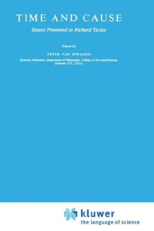 Time and Cause : Essays Presented to Richard Taylor. Ed by Peter Van Inwagen (Philosophical Studies Series in Philosophy, 19)