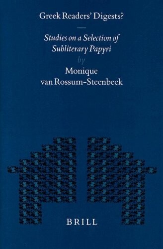 Greek Readers' Digests?: Studies on a Selection of Subliterary Papyri (Mnemosyne, Bibliotheca Classica Batava. Supplementum, 175)