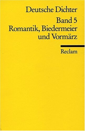 Deutsche Dichter : Leben und Werk deutschsprachiger Autoren. Bd. 5, Romantik, Biedermeier und Vormärz