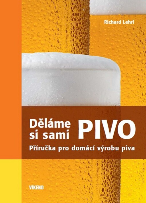 Děláme si sami pivo :příručka pro domácí výrobu piva