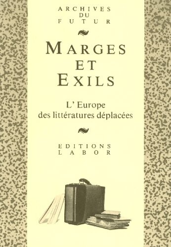 Marges et exils: L'Europe des litteratures deplacees pour Louis Bolle (Archives du futur) (French Edition)