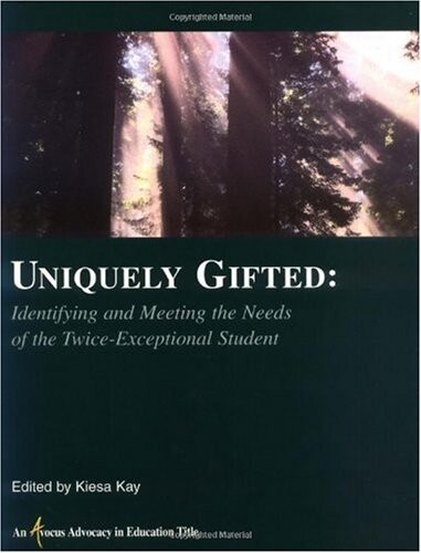 Uniquely Gifted : Identifying and Meeting the Needs of the Twice Exceptional Student (An Avocus Advocacy in Education Title)