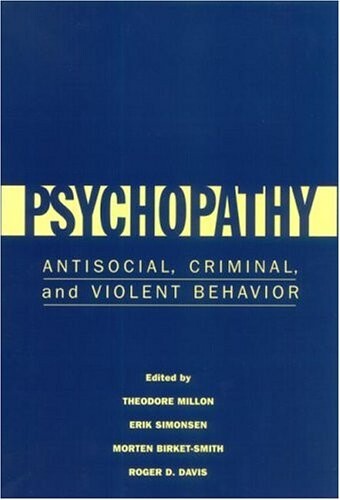 Psychopathy: Antisocial, Criminal, and Violent Behavior
