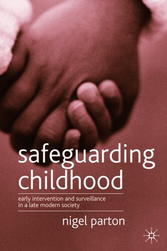 Safeguarding childhood : early intervention and surveillance in a late modern society