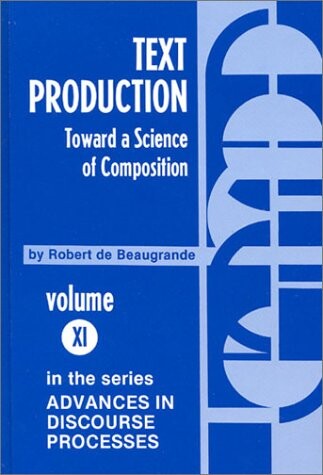 Text Production: Toward a Science of Composition (Advances in Discourse Processes)