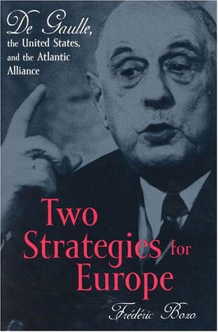 Two strategies for Europe :De Gaulle, the United States, and the Atlantic Alliance