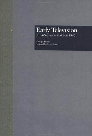 Early Television: A Bibliographic Guide to 1940 (Garland Reference Library of Social Science)