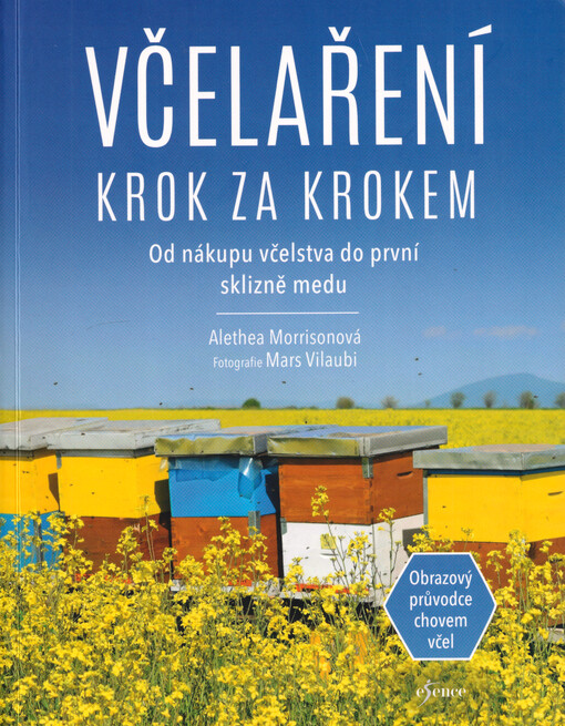 Včelaření krok za krokem : obrazový průvodce chovem včel : od nákupu včelstva do první sklizně medu