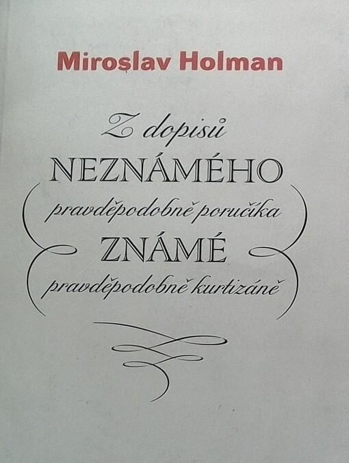 Z dopisů neznámého,  pravděpodobně poručíka, známé, pravděpodobně kurtizáně