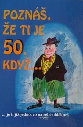 Poznáš, že ti je 50, když...