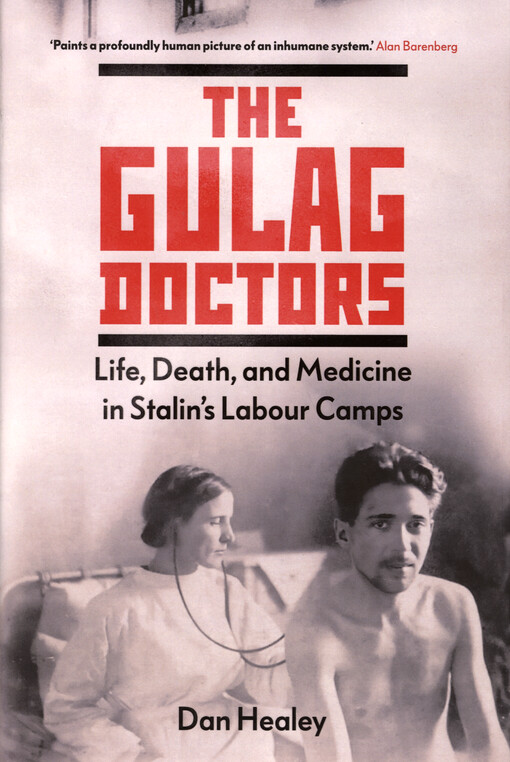 The Gulag doctors : life, death, and medicine in Stalin's labour camps