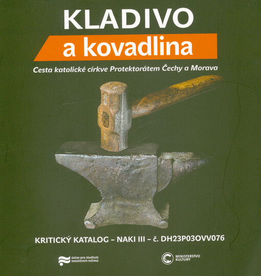 Kladivo a kovadlina : cesta katolické církve Protektorátem Čechy a Morava : kritický katalog - NAKI III, č. DH23P03OVV076