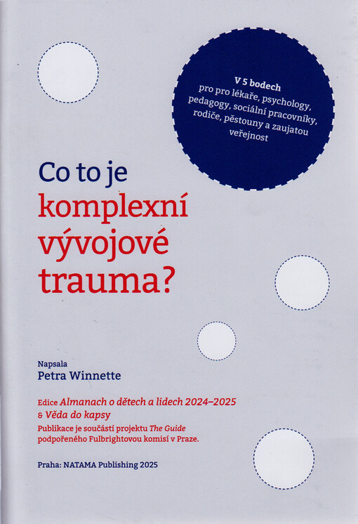 Co to je komplexní vývojové trauma? : v 5 bodech : pro lékaře, psychology, pedagogy, sociální pracovníky, rodiče, pěstouny a zaujatou veřejnost