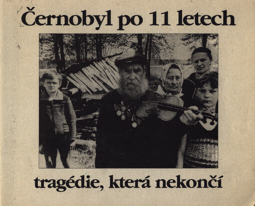 Černobyl po 11 letech : tragédie, která nekončí