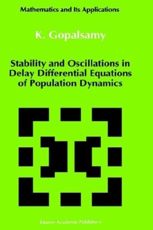 Stability and Oscillations in Delay Differential Equations of Population Dynamics (Mathematics and Its Applications)