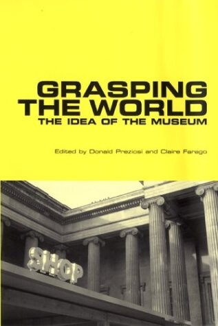 Grasping the world : the idea of the museum