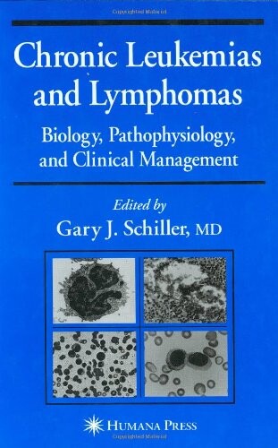 Chronic leukemias and lymphomas : biology, pathophysiology, and clinical management
