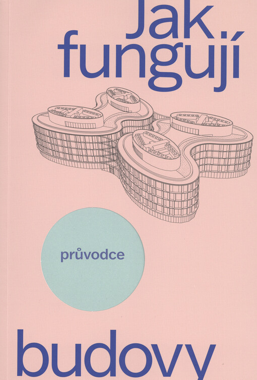 Jak fungují moderní budovy : průvodce provozem a údržbou moderních staveb