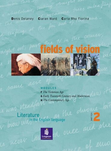 Fields of vision : literature in the English language. Volume 2, Modules F - the victorian age, G - early twentieth-century and modernism, H - the contemporary age