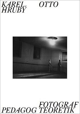 Karel Otto Hrubý: Fotograf, pedagog, teoretik