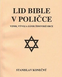Lid Bible v Poličce =People of the book (Jews) in Polička = Das Volk der Bibel (Juden) in Polička : vznik, vývoj a zánik židovské obce /