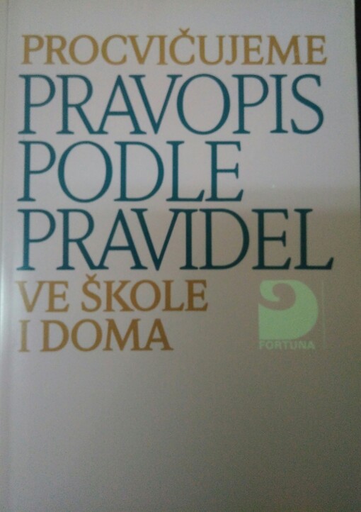 Procvičujeme pravopis podle Pravidel ve škole i doma : pro žáky základních a středních škol všech typů.