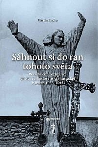 Sáhnout si do ran tohoto světa: perzekuce a rezistence Církve československé (husitské) v letech 1938-1945.
