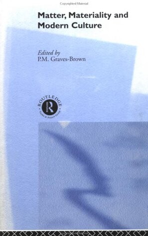 Matter, Materiality and Modern Culture