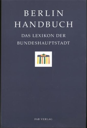 Berlin Handbuch : Das Lexikon der Bundeshauptstadt